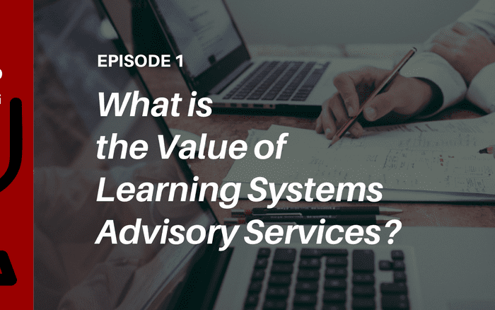 What is the value of learning systems advisory services - Find out on this episode of the Talented Learning Show!