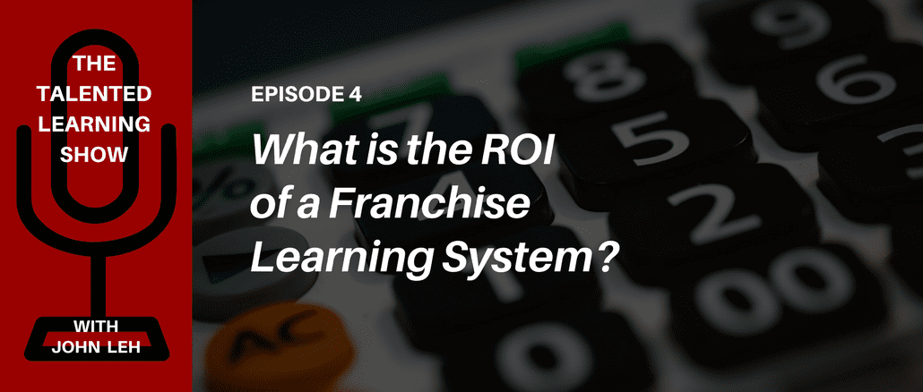 Podcast - The How to Achieve Franchise Learning ROI - Listen to the Talented Learning Show with learning tech analyst John Leh and eLogic Learning CEO Mark Anderson