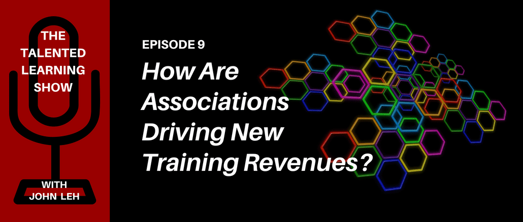 Podcast - Association LMS trends that help drive new revenue streams - Talented Learning Show with learning tech analyst John Leh and LMS innovator Linda Bowers of WBT Systems