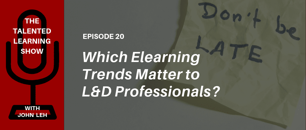 Which elearning trends matter most to global L&D professionals in 2019? Listen to the Talented Learning Show podcast with LPI Chairman Donald H. Taylor and independent tech analyst John Leh