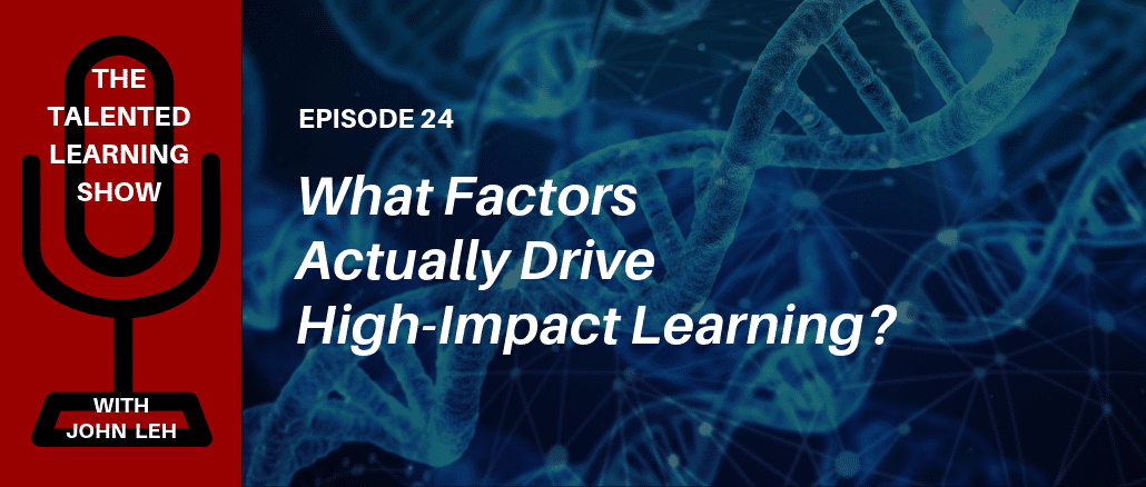 What elements actually drive high-impact learning? Find out in this podcast with independent learning tech analyst John Leh - on The Talented Learning Show