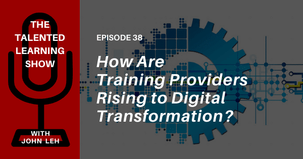 Training Transformation: What trends are driving the shift to digital learning? Listen to this Talented Learning Show podcast with Learning Tech Analyst John Leh and Benchprep CEO Ashish Rangnekar