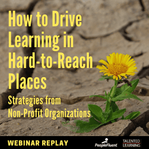 How to Drive Learning in Hard-to-Reach Places: Strategies from Non-Profit Organizations. Webinar Replay.
