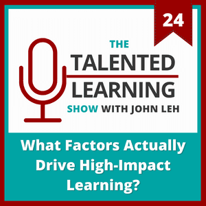 Talented Learning Show Episode 24: What Factors Actually Drive High-Impact Learning with Paul Morton of CrossKnowledge
