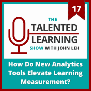 Talented Learning Show Episode 17: How Do New Analytics Tools Elevate Learning Measurement with Tamer Ali of Authentic Learning Labs