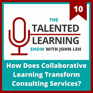 Talented Learning Shop Episode 10: How Does Collaborative Learning Transform Consulting Services – With Meera Chary of Bridgespan