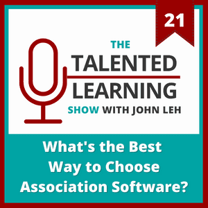 Talented Learning Show Episode 21: What's the Best Way to Choose Association Software with Chad Stewart of SmartThoughts LLC