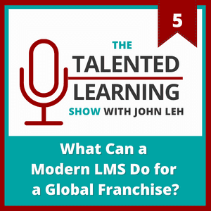 Talented Learning Show Episode 5: What Can a Modern LMS Do for a Global Franchise with Chris Shanks of Dairy Queen