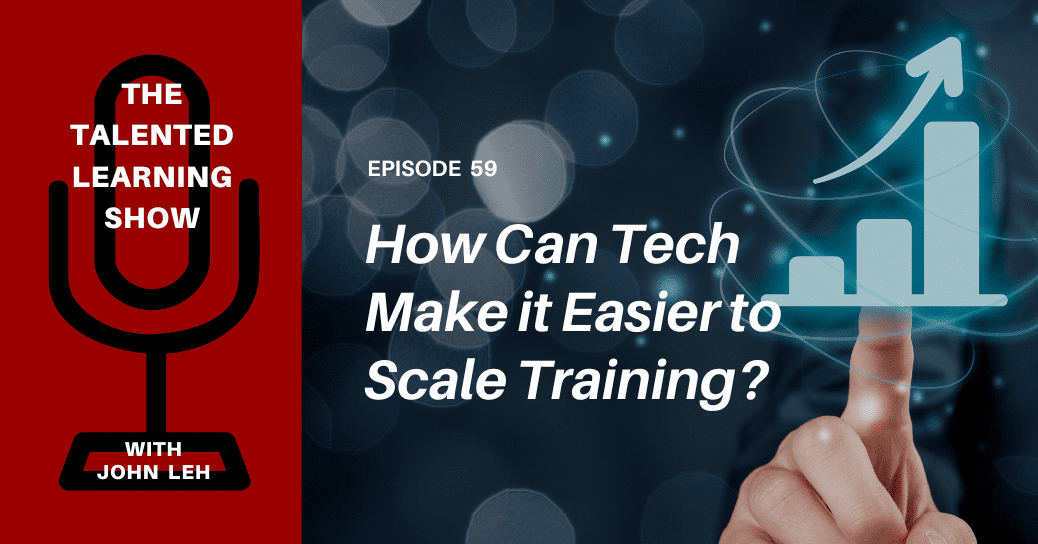 How can a training infrastructure platform help large and fast-growing companies scale learning programs more easily and efficiently? Find out on this episode of the Talented Learning Show podcast, as host John Leh interviews Administrate CEO, John Peebles