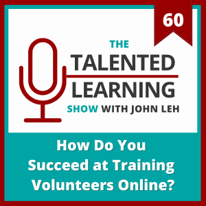 Talented Learning Show Podcast 60 How Do You Succeed at Training Volunteers Online?
