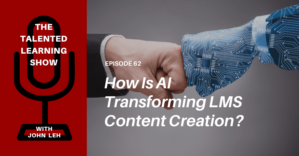 How is AI transforming LMS content authoring? Check this podcast: Learning Content Copilot with Graham Glass and John Leh on the Talented Learning Show