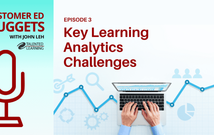 What are key learning analytics challenges in customer education? Find out on this episode of the Customer Ed Nuggets podcast with John Leh