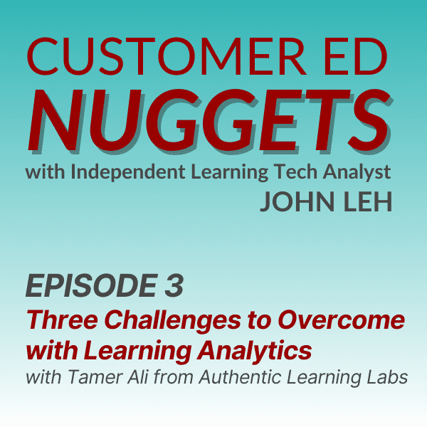 Customer Ed Nuggets Episode 3: Three Challenges to Overcome with Learning Analytics