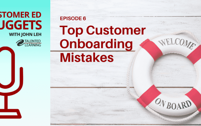 Customer Onboarding Mistakes to Avoid - Customer Ed Nuggets Podcast - Episode 6 - with learning tech analyst John Leh