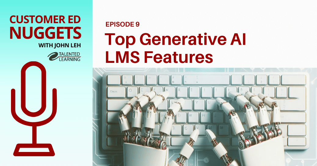 Gen AI LMS Features 2 - Customer Ed Nuggets - Episode 9