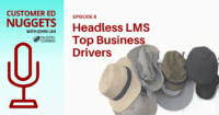 What is a headless LMS and what are the primary reasons why organizations choose this kind of learning system? Find out on this episode of the Customer Ed Nuggets Podcast - with host John Leh and guest, Barry Kelly, CEO of Thought Industries