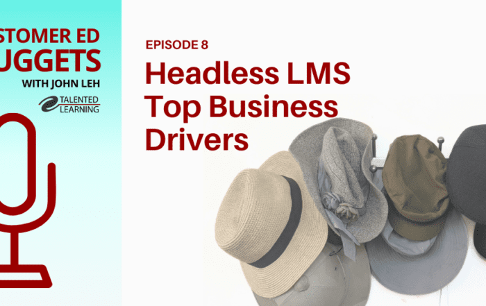 What is a headless LMS and what are the primary reasons why organizations choose this kind of learning system? Find out on this episode of the Customer Ed Nuggets Podcast - with host John Leh and guest, Barry Kelly, CEO of Thought Industries
