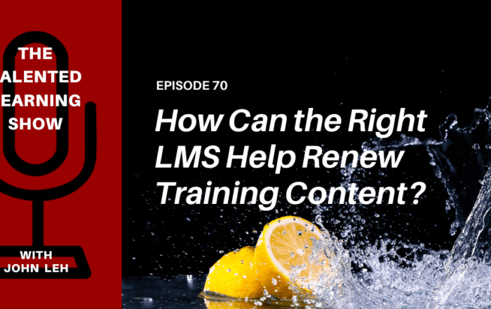 How the Right LMS Helps Transform Training Business Content - Podcast 70 - Talented Learning