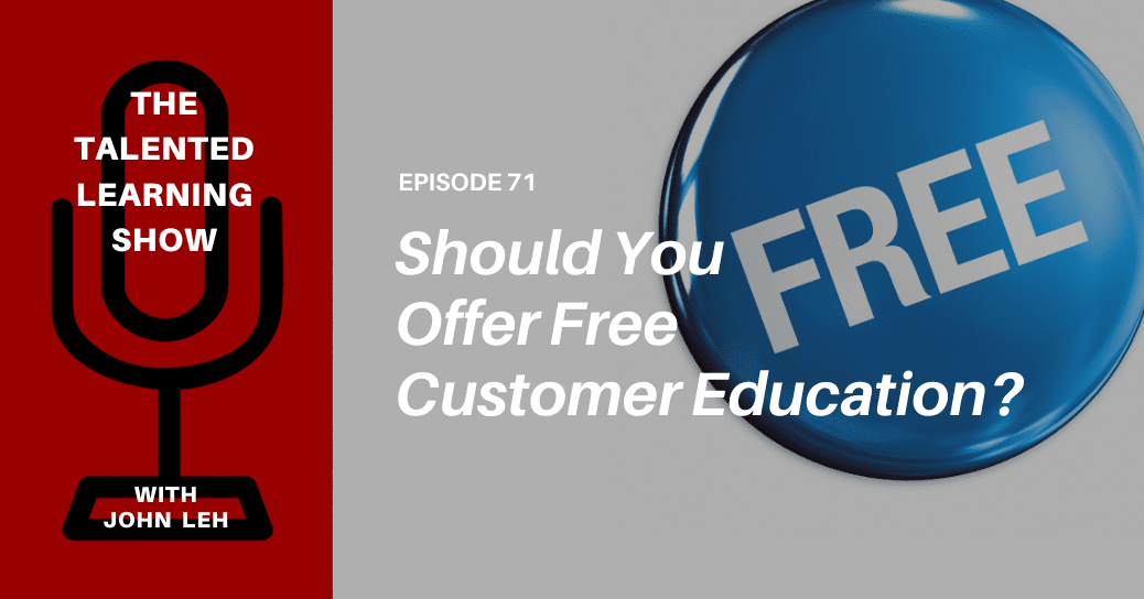 How to Succeed with Free Customer Education - Podcast 71 - Talented Learning