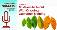 Top Mistakes to Avoid With Ongoing Customer Training - Customer Ed Nuggets - Episode 11