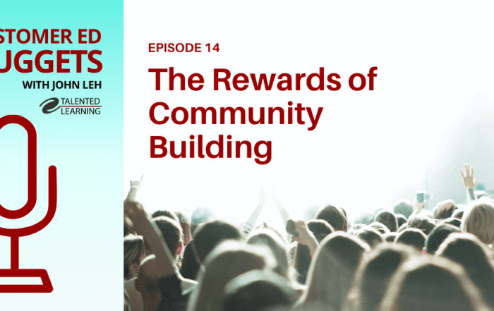 The Rewards of Community Building - Customer Ed Nuggets podcast episode 14
