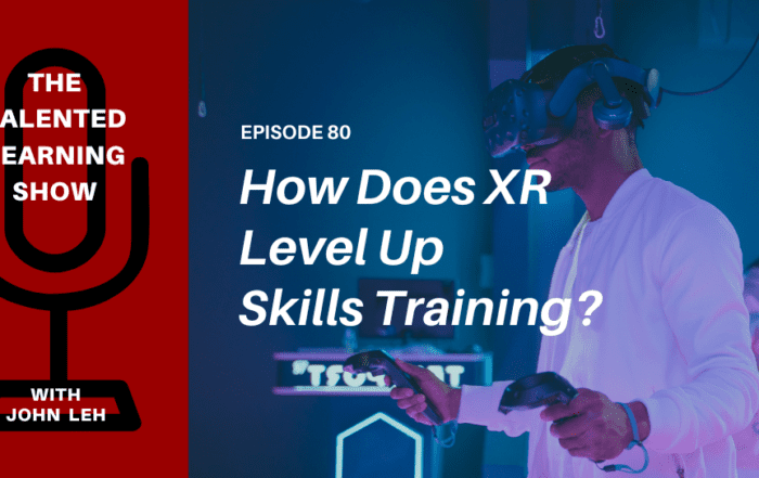 How Does XR Level Up Skills Training - Talented Learning Show Podcast Episode 80