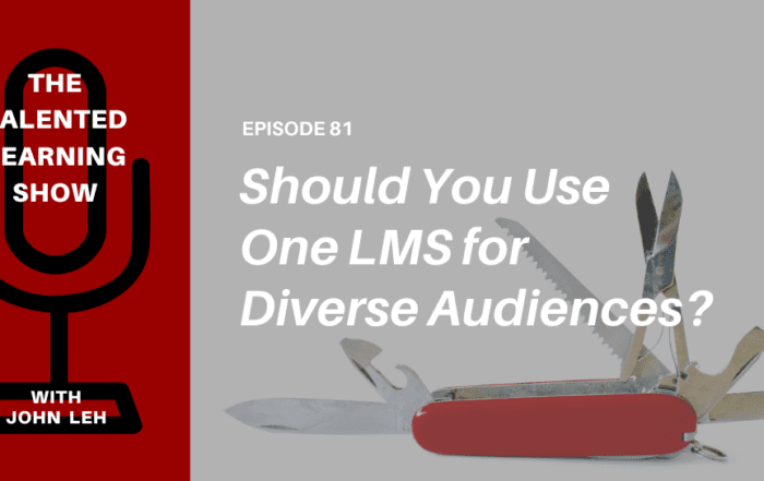 Should Your Business Use One LMS for Diverse Learning Audiences? Get expert advice on this Talented Learning Show podcast episode with John Leh and guest Brendan Noud of LearnUpon.
