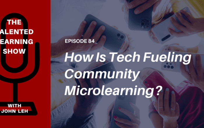 What Kind of Tech Fuels Community Microlearning - Talented Learning Show Podcast 84