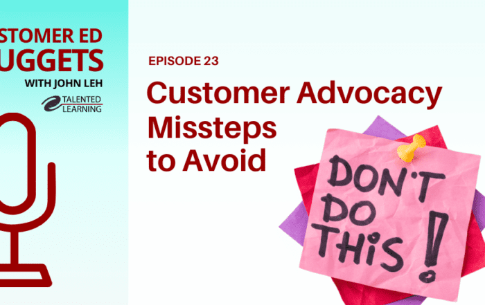 Customer Advocacy Missteps to Avoid - Customer Ed Nuggets Podcast