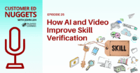 How AI and Video Improve Partner Skill Verification - Customer Ed Nuggets Podcast 25