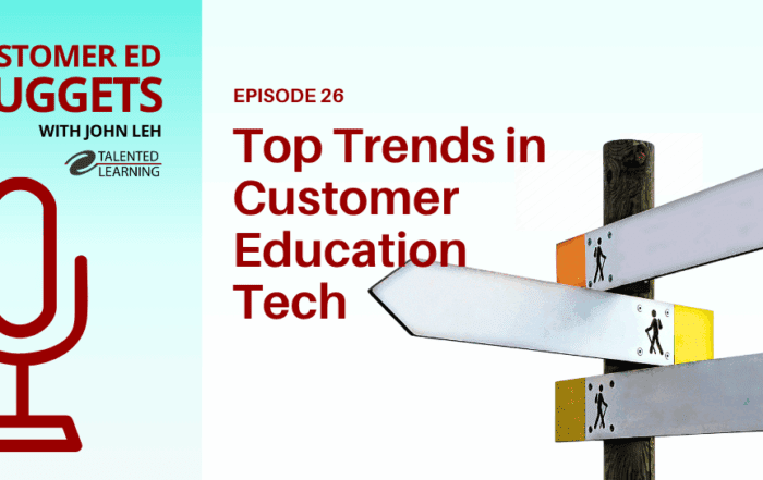 Top Customer Education Tech Trends - Customer Ed Nuggets Podcast 26 with independent learning tech analyst, John Leh