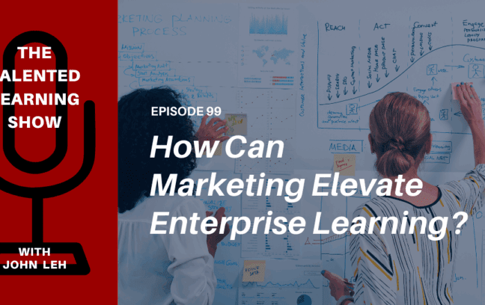 How Can Marketing Improve Enterprise Learning - Talented Learning Show Podcast 99