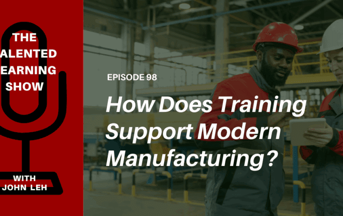 What Role Does Training Play in Modern Manufacturing? - Talented Learning Show Podcast 98