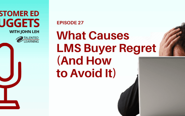 What Causes LMS Buyer Regret - And How to Avoid It - Customer Ed Nuggets Podcast 27