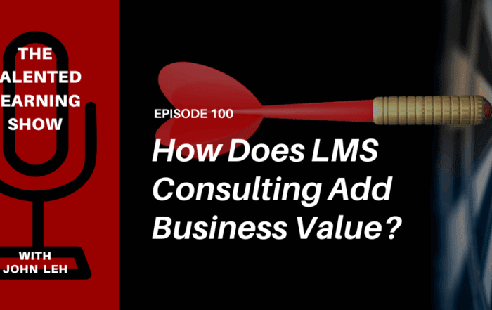 How Extended Enterprise LMS Consulting Adds Value for Business Software Buyers and Sellers - Talented Learning Show Podcast 100