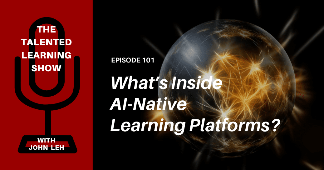 What’s inside AI-native learning platforms – Josh Bersin joins The Talented Learning Show Podcast What is inside AI- native learning platforms? And why are they revolutionizing enterprise learning? Find out as Josh Bersin joins John Leh on this episode of The Talented Learning Show Podcast...