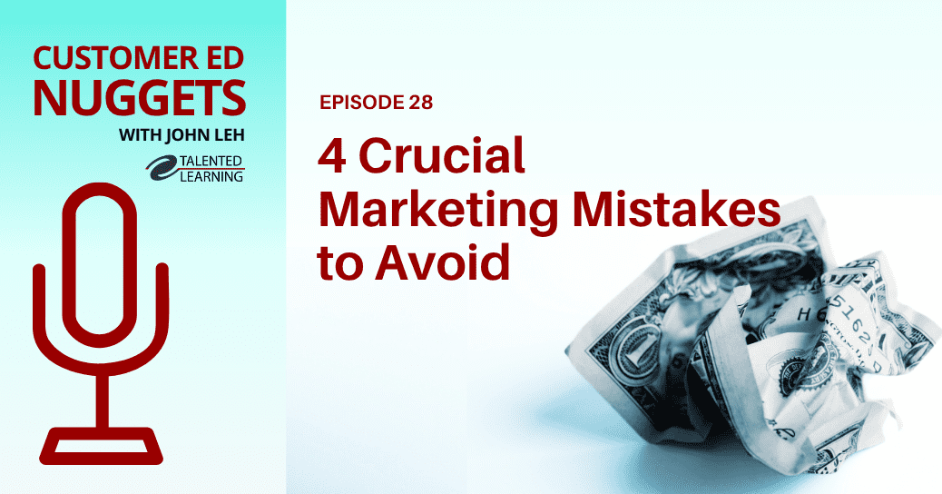 4 Crucial Marketing Mistakes to Avoid With Customer Education Programs - Customer Ed Nugget podcast with John Leh and guest, Shannon Howard of Intellum