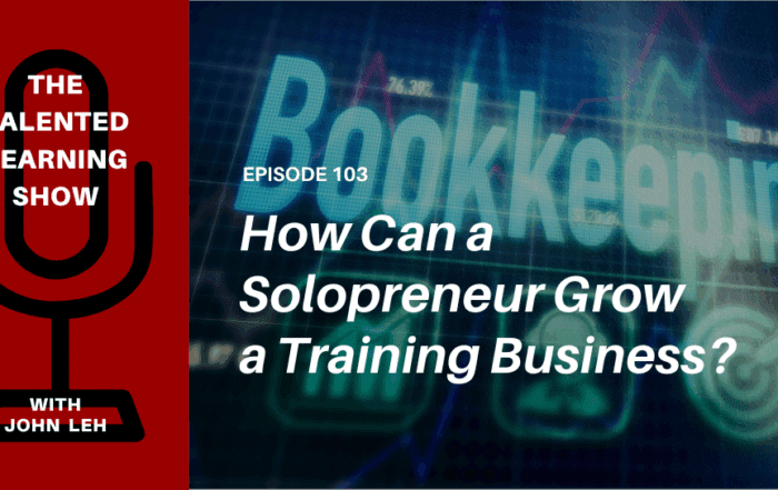 How to Grow a Training Business as a Solopreneur - Talented Learning Show Podcast 103