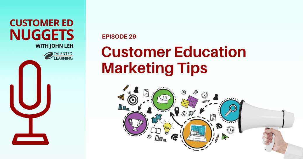 Top Customer Education Marketing Tips - Customer Ed Nuggets Podcast 29
