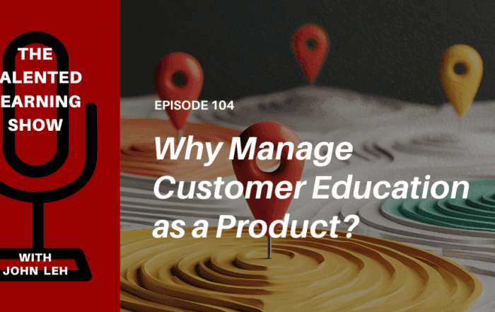 Managing Customer Education as a Product - Talented Learning Show Podcast 104