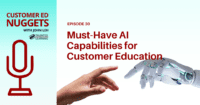 Top 5 AI Capabilities for Customer Education Success - Customer Ed Nuggets Podcast 30