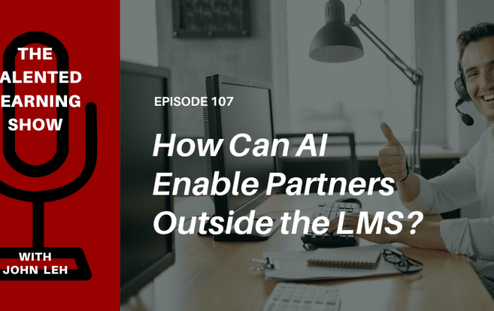 How AI Helps Enable Partners Outside the LMS - Talented Learning Show Podcast 107 - with learning tech analyst John Leh and Pifini President, Brett Strauss