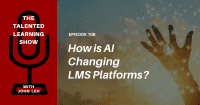 How Is AI Changing the LMS? Talented Learning Show Podcast 108 with John Leh and Alessio Artuffo