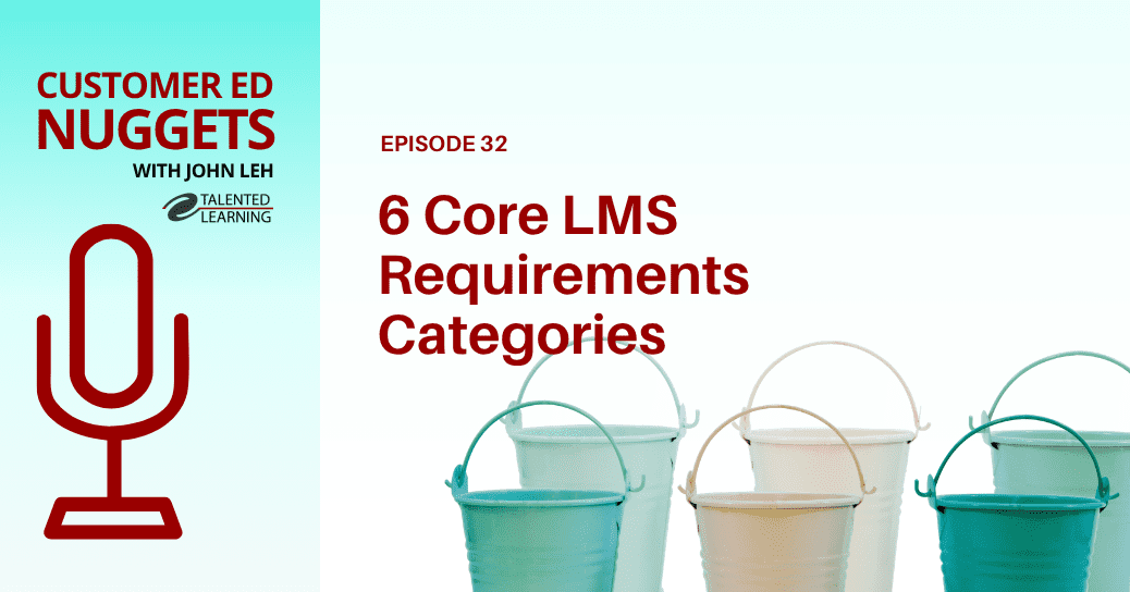 6 Core LMS Requirements Categories - Customer Ed Nuggets Podcast Episode 32