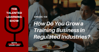 How to Grow a Training Business in Regulated Industries - Talented Learning Show Podcast 109