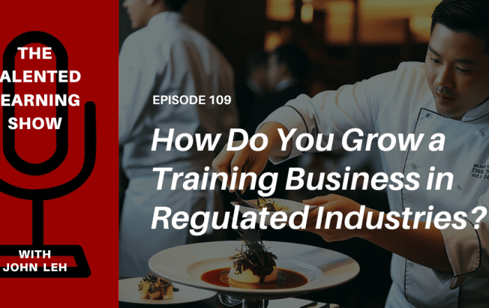 How to Grow a Training Business in Regulated Industries - Talented Learning Show Podcast 109