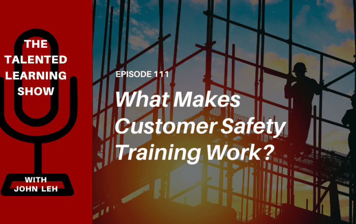 What Makes Customer Safety Training Work - Talented Learning Show Podcast 111