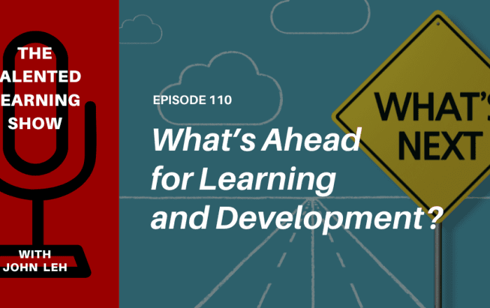 What's Ahead for L&D? Find out as Donald H. Taylor joins John Leh on this episode of the Talented Learning Show Podcast 110