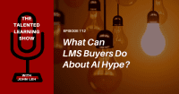 LMS AI hype vs reality? What enterprise buyers should know - Talented Learning Show Podcast - episode 112