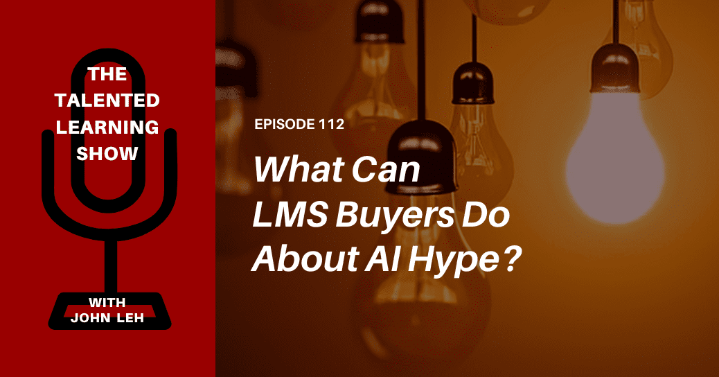 LMS AI hype vs reality? What enterprise buyers should know - Talented Learning Show Podcast - episode 112